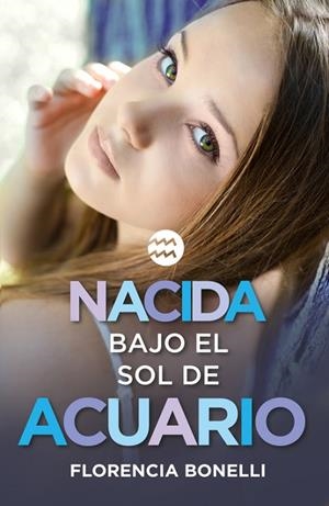 NACIDA BAJO EL SOL DE ACUARIO | 9788420488028 | BONELLI,FLORENCIA | Libreria Geli - Librería Online de Girona - Comprar libros en catalán y castellano