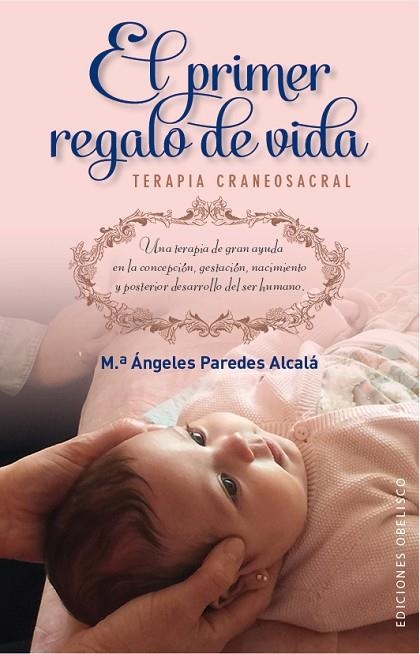EL PRIMER REGALO DE VIDA.TERAPIA CRANEOSACRAL | 9788491110187 | PAREDES ALCALÁ,Mª ÁNGELES | Libreria Geli - Librería Online de Girona - Comprar libros en catalán y castellano
