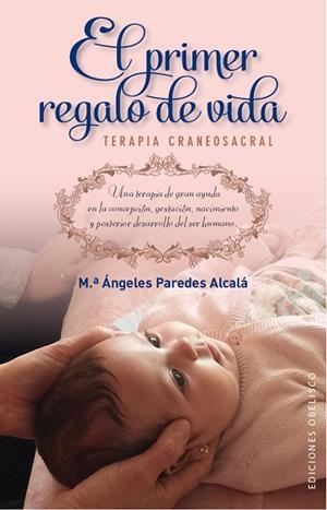 EL PRIMER REGALO DE VIDA.TERAPIA CRANEOSACRAL | 9788491110187 | PAREDES ALCALÁ,Mª ÁNGELES | Llibreria Geli - Llibreria Online de Girona - Comprar llibres en català i castellà