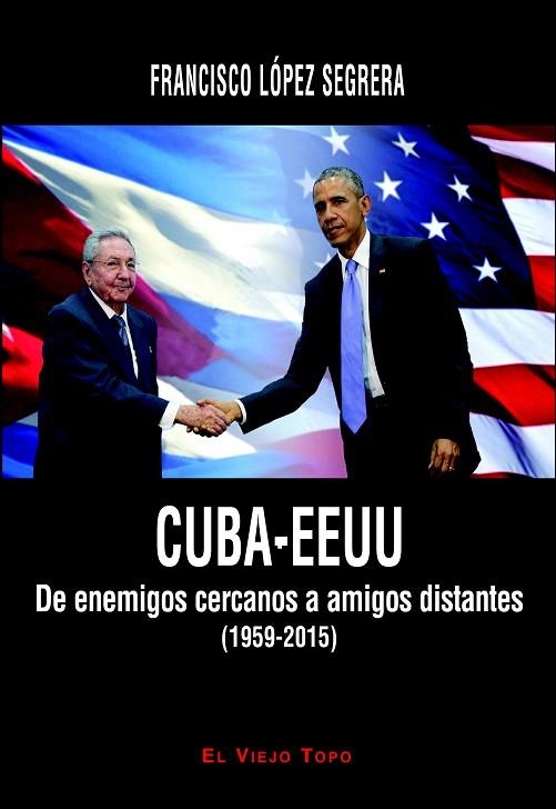 CUBA-EEUU.DE ENEMIGOS CERCANOS A AMIGOS DISTANTES (1959-2015) | 9788416288472 | LÓPEZ SEGRERA,FRANCISCO | Libreria Geli - Librería Online de Girona - Comprar libros en catalán y castellano