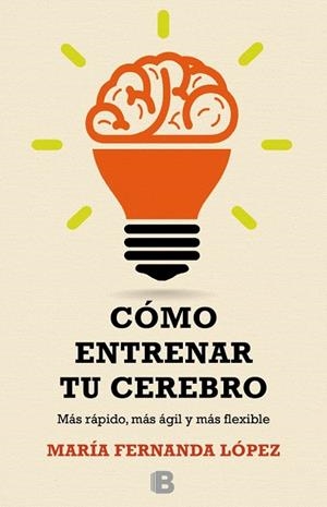 CÓMO ENTRENAR TU CEREBRO | 9788466657723 | FERNANDA LOPEZ,MARIA | Libreria Geli - Librería Online de Girona - Comprar libros en catalán y castellano