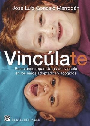 VINCÚLATE.RELACIONES REPARADORAS DEL VINCULO EN LOS NIÑOS ADOPTADOS Y ACOGIDOS | 9788433027894 | GONZALO MARRODÁN, JOSÉ LUIS | Libreria Geli - Librería Online de Girona - Comprar libros en catalán y castellano