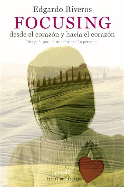 FOCUSING DESDE EL CORAZÓN Y HACIA EL CORAZÓN. UNA GUÍA PARA LA TRANSFORMACIÓN PERSONAL | 9788433027900 | RIVEROS AEDO,EDGARDO | Llibreria Geli - Llibreria Online de Girona - Comprar llibres en català i castellà
