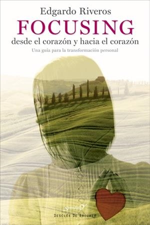 FOCUSING DESDE EL CORAZÓN Y HACIA EL CORAZÓN. UNA GUÍA PARA LA TRANSFORMACIÓN PERSONAL | 9788433027900 | RIVEROS AEDO,EDGARDO | Llibreria Geli - Llibreria Online de Girona - Comprar llibres en català i castellà