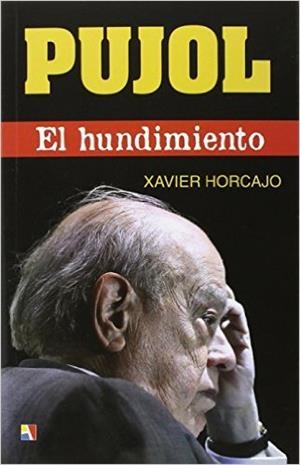 PUJOL.EL HUNDIMIENTO | 9788497391511 | HORCAJO,XAVIER | Libreria Geli - Librería Online de Girona - Comprar libros en catalán y castellano