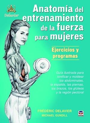 ANATOMÍA DE ENTRENAMIENTO DE LA FUERZA PARA MUJERES.EJERCICIOS Y PROGRAMAS | 9788479025274 | DELAVIER, FRÉDÉRIC/GUNDILL, MICHAEL | Libreria Geli - Librería Online de Girona - Comprar libros en catalán y castellano