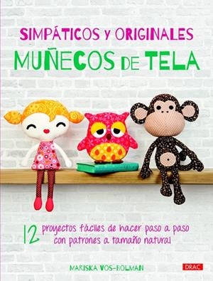 SIMPÁTICOS Y ORIGINALES MUÑECOS DE TELA.12 PROYECTOS FÁCILES DE HACER PASO A PASO CON PATRONES A TAMAÑO NATURAL | 9788498744866 | VOS-BOLMAN, MARISKA | Libreria Geli - Librería Online de Girona - Comprar libros en catalán y castellano