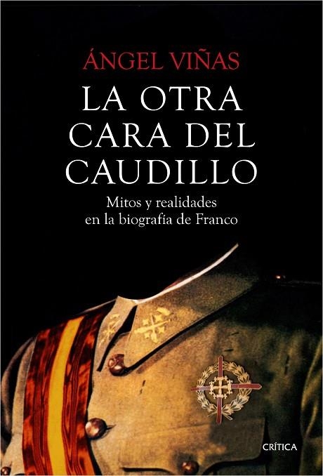LA OTRA CARA DEL CAUDILLO.MITOS Y REALIDADES EN LA BIOGRAFÍA DE FRANCO | 9788498928631 | VIÑAS,ÁNGEL | Llibreria Geli - Llibreria Online de Girona - Comprar llibres en català i castellà