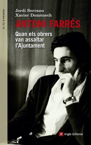 ANTONI FARRÉS.QUAN ELS OBRERS VAN ASSALTAR L'AJUNTAMENT | 9788416139644 | DOMÈNECH,XAVIER/SERRANO,JORDI | Llibreria Geli - Llibreria Online de Girona - Comprar llibres en català i castellà