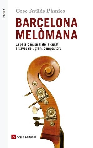 BARCELONA MELÒMANA.LA PASSIÓ MUSICAL DE LA CIUTAT A TRAVÉS DELS GRANS COMPOSITORS | 9788416139651 | AVILÉS PÀMIES,CESC | Llibreria Geli - Llibreria Online de Girona - Comprar llibres en català i castellà