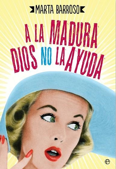 A LA MADURA DIOS NO LA AYUDA | 9788490604540 | BARROSO,MARTA | Libreria Geli - Librería Online de Girona - Comprar libros en catalán y castellano