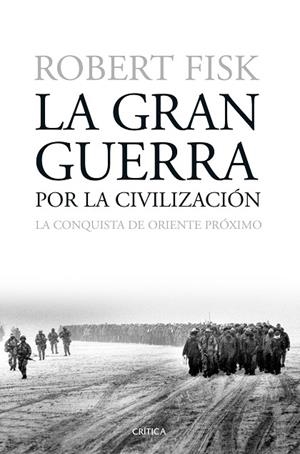 LA GRAN GUERRA POR LA CIVILIZACIÓN.LA CONQUISTA DE ORIENTE PRÓXIMO | 9788498928730 | FISK,ROBERT | Libreria Geli - Librería Online de Girona - Comprar libros en catalán y castellano
