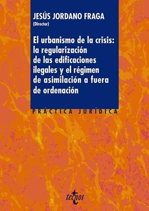 EL URBANISMO DE LA CRISIS.LA REGULARIZACIÓN DE LA EDIFICACIONES ILEGALES Y EL REGIMEN DE ASIMILACION A FUERA DE ORDENACION | 9788430966059 | JORDANO FRAGA, JESÚS/ARTEAGA FERNÁNDEZ, CÉSAR/CORTÉS MORENO, ÁLVARO/DÍAZ ARROYO, ANTONIO/GARRIDO JIM | Llibreria Geli - Llibreria Online de Girona - Comprar llibres en català i castellà