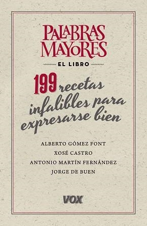 PALABRAS MAYORES.199 RECETAS INFALIBLES PARA EXPRESARSE BIEN | 9788499741826 | GÓMEZ FONT, ALBERTO/DE BUEN UNNA, JORGE/MARTÍN FERNÁNDEZ, ANTONIO/CASTRO ROIG, XOSÉ MARIA | Libreria Geli - Librería Online de Girona - Comprar libros en catalán y castellano