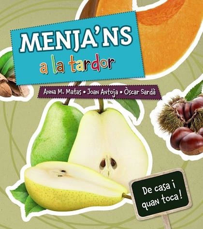 MENJA'NS A LA TARDOR | 9788448938390 | MATAS,ANNA M./ANTOJA,JOAN | Libreria Geli - Librería Online de Girona - Comprar libros en catalán y castellano