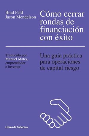 CÓMO CERRAR RONDAS DE FINANCIACIÓN CON ÉXITO | 9788494374265 | FELD,BRAD/MENDELSON,JASON | Llibreria Geli - Llibreria Online de Girona - Comprar llibres en català i castellà