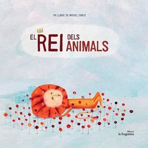EL REI DELS ANIMALS | 9788416226511 | TANCO,MIGUEL | Libreria Geli - Librería Online de Girona - Comprar libros en catalán y castellano