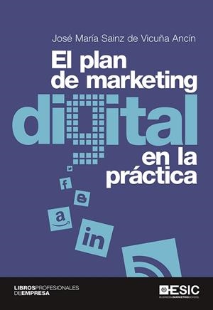 EL PLAN DE MARKETING DIGITAL EN LA PRÁCTICA | 9788415986959 | SAINZ DE VICUÑA ANCÍN,JOSÉ MARÍA | Libreria Geli - Librería Online de Girona - Comprar libros en catalán y castellano