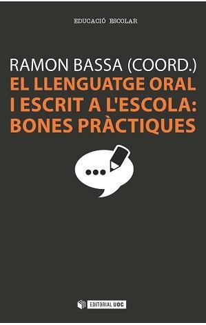 EL LLENGUATGE ORAL I ESCRIT A L'ESCOLA:BONES PRÀCTIQUES | 9788490642405 | BASSA,RAMON (COORD.) | Libreria Geli - Librería Online de Girona - Comprar libros en catalán y castellano