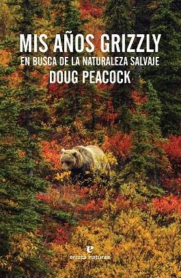 MIS AÑOS GRIZZLY.EN BUSCA DE LA NATURALEZA SALVAJE | 9788416544011 | PEACOCK,DOUG | Libreria Geli - Librería Online de Girona - Comprar libros en catalán y castellano