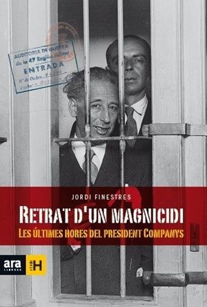 RETRAT D'UN MAGNICIDI.LES ÚLTIMES HORES DEL PRESIDENT COMPANYS | 9788416154463 | FINESTRES,JORDI | Libreria Geli - Librería Online de Girona - Comprar libros en catalán y castellano