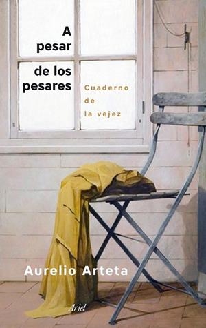 A PESAR DE LOS PESARES.CUADERNO DE LA VEJEZ | 9788434422780 | ARTETA,AURELIO | Libreria Geli - Librería Online de Girona - Comprar libros en catalán y castellano