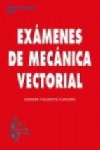 EXÁMENES DE MECÁNICA VECTORIAL(EDICION ESTUDIANTE) | 9788415793786 | ANDRÉS VALIENTE CANCHO | Libreria Geli - Librería Online de Girona - Comprar libros en catalán y castellano