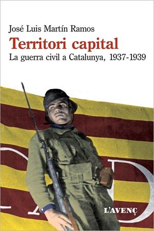 TERRITORI CAPITAL.LA GUERRA CIVIL A CATALUNYA,1937-1939 | 9788488839879 | MARTÍN RAMOS,JOSÉ LUIS | Libreria Geli - Librería Online de Girona - Comprar libros en catalán y castellano