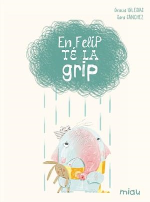 EN FELIP TÉ LA GRIP (TD) | 9788416434084 | IGLESIAS,GRACIA/SÁNCHEZ,SARA  | Llibreria Geli - Llibreria Online de Girona - Comprar llibres en català i castellà