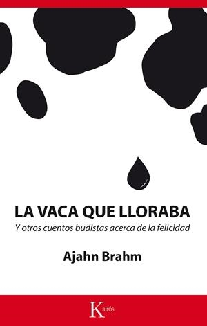 LA VACA QUE LLORABA Y OTROS CUENTOS BUDISTAS ACERCA DE LA FELICIDAD | 9788499884660 | BRAHM,AJAHN | Llibreria Geli - Llibreria Online de Girona - Comprar llibres en català i castellà