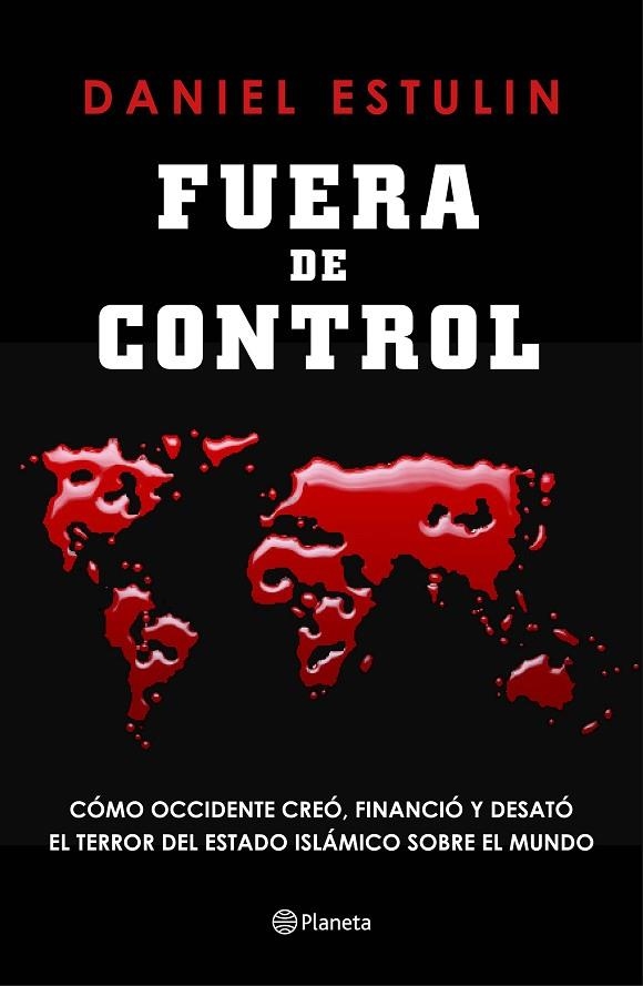 FUERA DE CONTROL.CÓMO OCCIDENTE CREÓ,FINANCIÓ Y DESATÓ EL TERROR DEL ESTADO ISLÁMICO SOBRE EL MUNDO (TD) | 9788408145851 | ESTULIN,DANIEL | Libreria Geli - Librería Online de Girona - Comprar libros en catalán y castellano