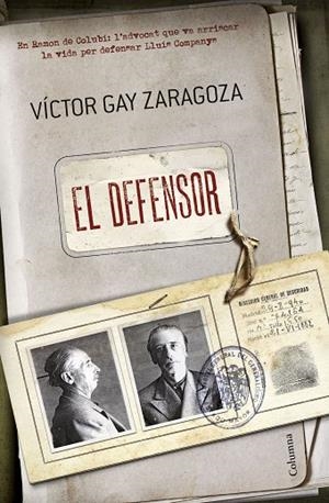EL DEFENSOR.EN RAMON DE COLUBÍ:L'ADVOCAT QUE VA ARRISCAR LA VIDA PER DEFENSAR LLUÍS COMPANYS | 9788466420075 | GAY ZARAGOZA,VÍCTOR | Llibreria Geli - Llibreria Online de Girona - Comprar llibres en català i castellà