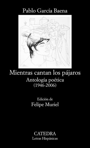 MIENTRAS CANTAN LOS PÁJAROS.ANTOLOGÍA POÉTICA (1946-2006) | 9788437634531 | GARCÍA BAENA,PABLO | Libreria Geli - Librería Online de Girona - Comprar libros en catalán y castellano