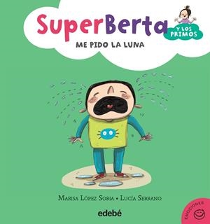 SUPERBERTA Y LOS PRIMOS-4.ME PIDO LA LUNA (TD) | 9788468315911 | LÓPEZ SORIA,MARISA/SERRANO,LUCÍA | Libreria Geli - Librería Online de Girona - Comprar libros en catalán y castellano