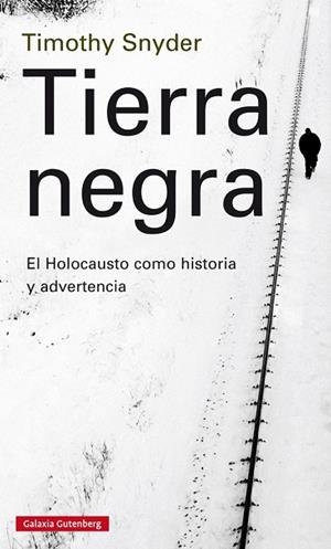 TIERRA NEGRA.EL HOLOCAUSTO COMO HISTORIA Y ADVERTENCIA | 9788416495023 | SNYDER,TIMOTHY J. | Llibreria Geli - Llibreria Online de Girona - Comprar llibres en català i castellà