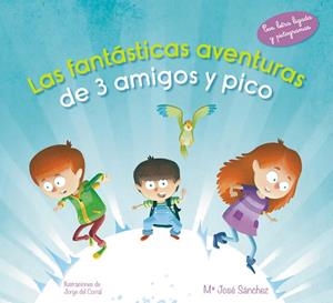 LAS FANTÁSTICAS AVENTURAS DE 3 AMIGOS Y PICO (TD) | 9788420488110 | SÁNCHEZ,MªJOSÉ/DEL CORRAL,JORGE (IL) | Llibreria Geli - Llibreria Online de Girona - Comprar llibres en català i castellà