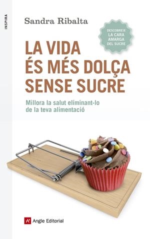 LA VIDA ÉS MÉS DOLÇA SENSE SUCRE | 9788416139675 | RIBALTA PERALBA,SANDRA | Llibreria Geli - Llibreria Online de Girona - Comprar llibres en català i castellà