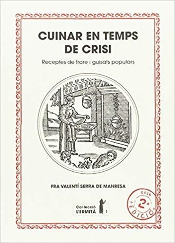 CUINAR EN TEMPS DE CRISI.RECEPTES DE FRARE I GUISATS POPULARS | 9788494447303 | SERRA DE MANRESA,FRA VALENTÍ | Libreria Geli - Librería Online de Girona - Comprar libros en catalán y castellano
