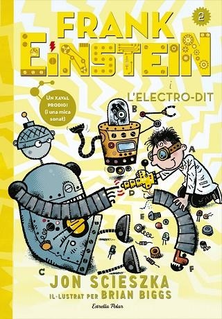 FRANK EINSTEIN I L'ELECTRO-DIT | 9788416519125 | SCIESZKA,JON/BIGGS,BRIAN | Libreria Geli - Librería Online de Girona - Comprar libros en catalán y castellano