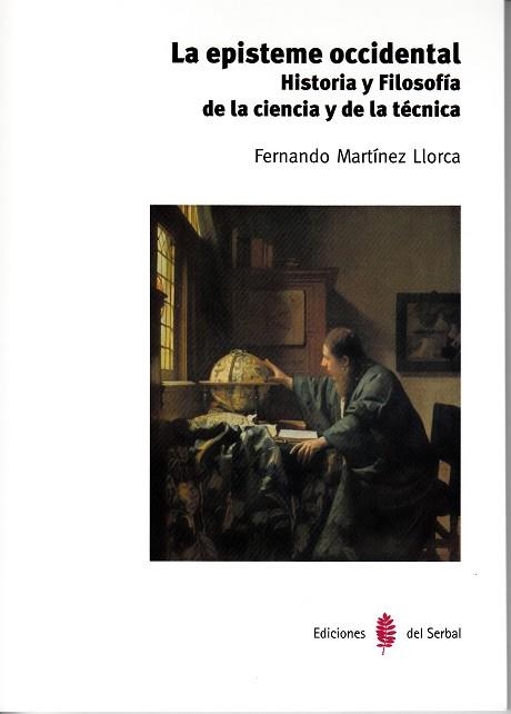 LA EPISTEME OCCIDENTAL.HISTORIA Y FILOSOFIA DE LA CIENCIA Y DE LA TÉCNICA | 9788476288221 | MARTÍNEZ LLORCA,FERNANDO | Llibreria Geli - Llibreria Online de Girona - Comprar llibres en català i castellà