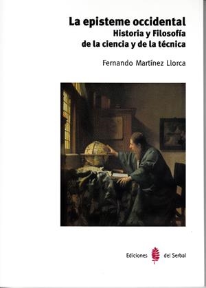 LA EPISTEME OCCIDENTAL.HISTORIA Y FILOSOFIA DE LA CIENCIA Y DE LA TÉCNICA | 9788476288221 | MARTÍNEZ LLORCA,FERNANDO | Libreria Geli - Librería Online de Girona - Comprar libros en catalán y castellano