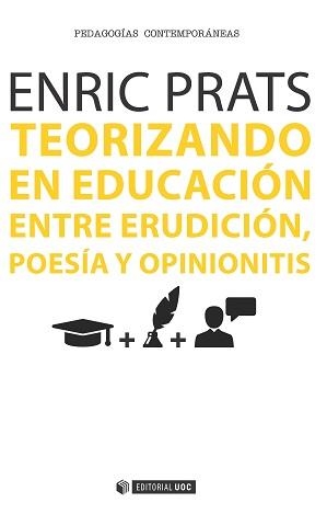 TEORIZANDO EN EDUCACIÓN.ENTRE ERUDICIÓN,POESÍA Y OPINIONITIS | 9788490647998 | PRATS,ENRIC | Llibreria Geli - Llibreria Online de Girona - Comprar llibres en català i castellà