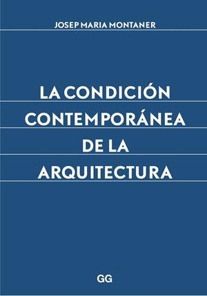 LA CONDICIÓN CONTEMPORÁNEA DE LA ARQUITECTURA | 9788425227882 | MONTANER,JOSEP MARIA | Libreria Geli - Librería Online de Girona - Comprar libros en catalán y castellano