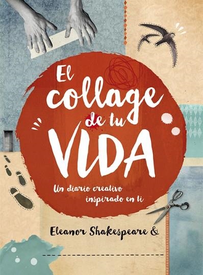 EL COLLAGE DE TU VIDA.UN DIARIO CREATIVO INSPIRADO EN TI | 9788415278986 | SHAKESPEARE,ELEANOR | Libreria Geli - Librería Online de Girona - Comprar libros en catalán y castellano