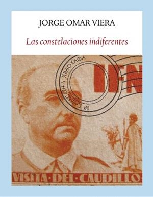 LAS CONSTELACIONES INDIFERENTES | 9788494376979 | OMAR VIERA,JORGE | Llibreria Geli - Llibreria Online de Girona - Comprar llibres en català i castellà