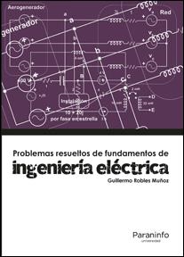 PROBLEMAS RESUELTOS DE FUNDAMENTOS DE INGENIERIA ELECTRICA | 9788428337892 | ROBLES MUÑOZ,GUILLERMO | Libreria Geli - Librería Online de Girona - Comprar libros en catalán y castellano