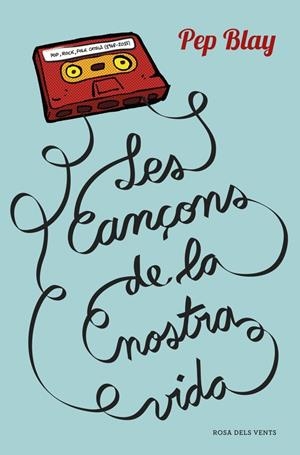 LES CANÇONS DE LA NOSTRA VIDA | 9788416430123 | BLAY,PEP | Libreria Geli - Librería Online de Girona - Comprar libros en catalán y castellano