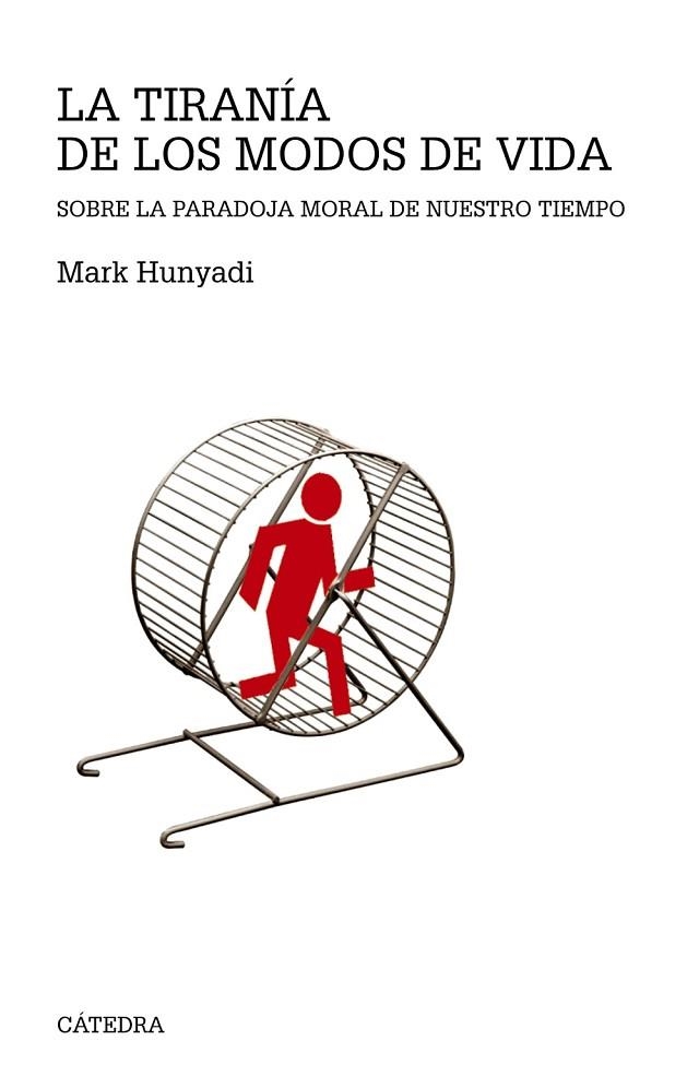 LA TIRANÍA DE LOS MODOS DE VIDA.SOBRE LA PARADOJA MORAL DE NUESTRO TIEMPO | 9788437634654 | HUNYADI,MARK | Libreria Geli - Librería Online de Girona - Comprar libros en catalán y castellano