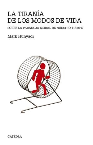 LA TIRANÍA DE LOS MODOS DE VIDA.SOBRE LA PARADOJA MORAL DE NUESTRO TIEMPO | 9788437634654 | HUNYADI,MARK | Llibreria Geli - Llibreria Online de Girona - Comprar llibres en català i castellà
