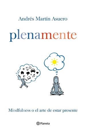 PLENAMENTE.MINDFULNESS O EL ARTE DE ESTAR PRESENTE | 9788408145882 | MARTÍN ASUERO,ANDRÉS | Llibreria Geli - Llibreria Online de Girona - Comprar llibres en català i castellà